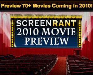 Click here for Screen Rant's 2010 Movie Preview!