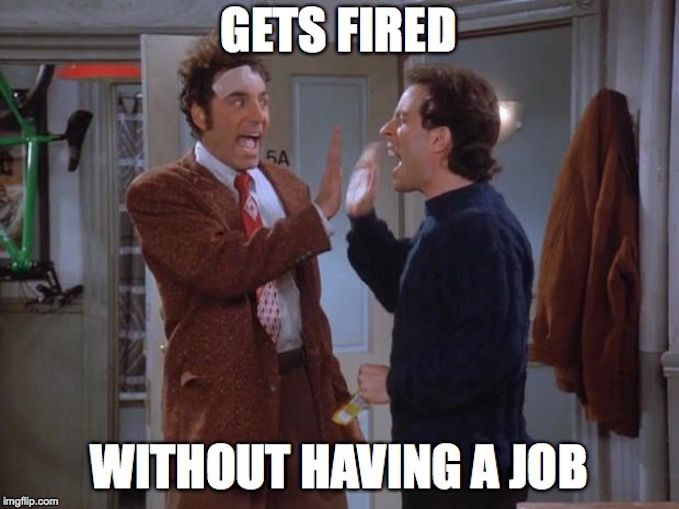 Seinfeld Meme Kramer Fired No Job