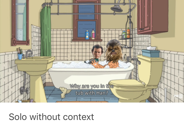 Solo A Star Wars Story Han and Chewie Bath Without Context Meme