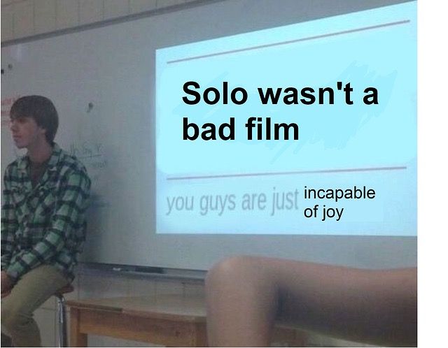 Solo A Star Wars Story Wasn't A Bad Film Meme