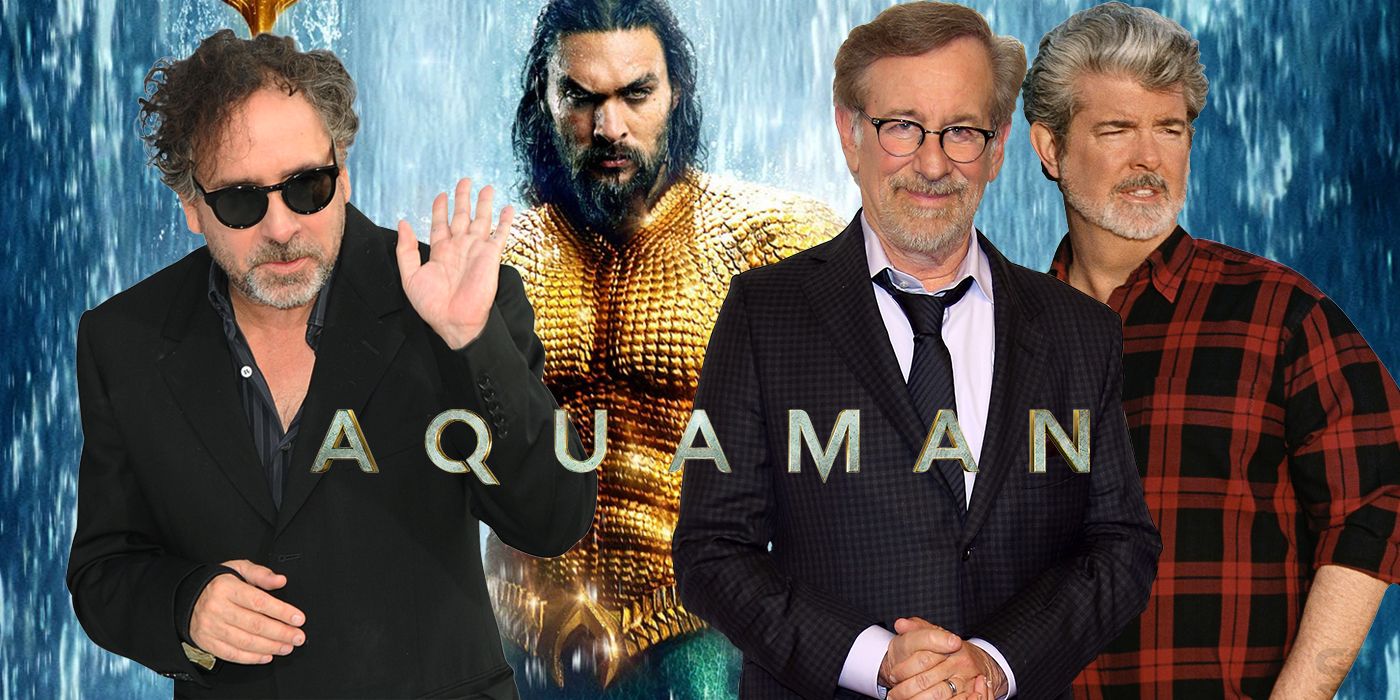 Tim Burton Steven Spielberg and George Lucas Aquaman