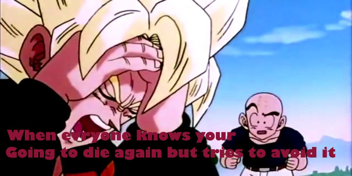 Whe everyone knows youre going to die again
