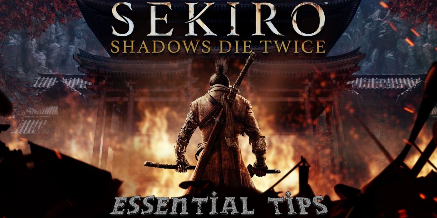Sekiro Shadows Die Twice Essential Tips