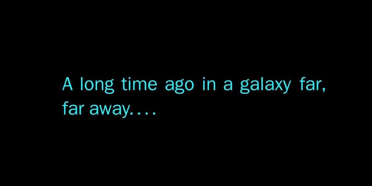 The &quot;A long time ago, in a galaxy far away&quot; card in Star Wars movies