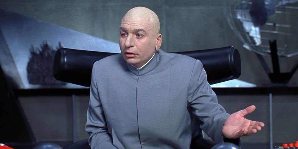 Dr. Evil says Throw me a frickin' bone here in Austin Powers.