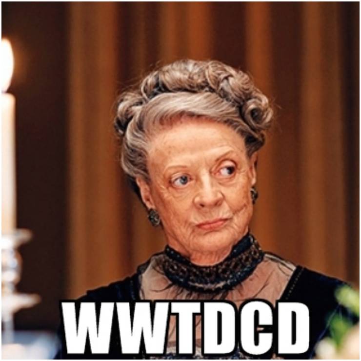 Downton Abbey 10 Violet Crawley Memes That Will Have You Cry Laughing