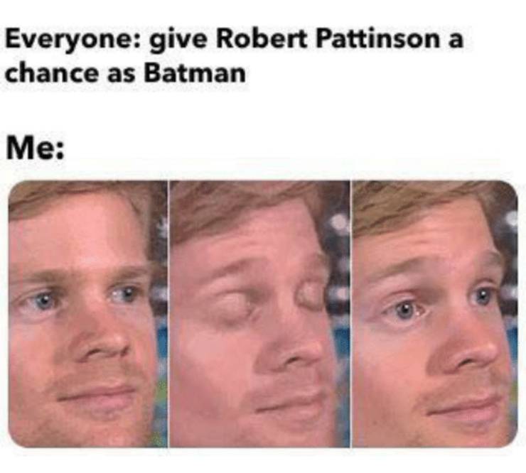 10 Robert Pattinson Memes As The New Batman 19 give pattinson a chance meme 2
