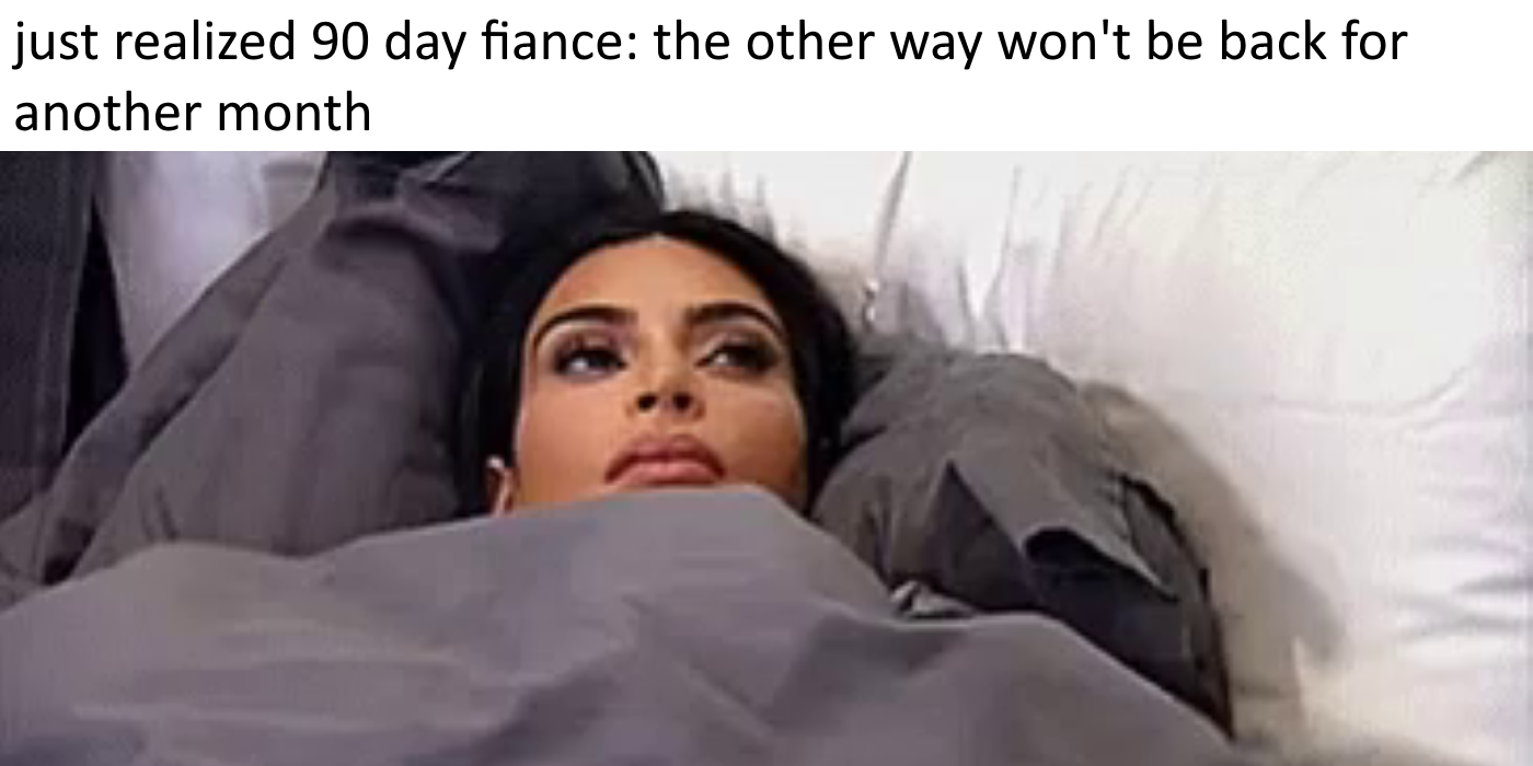 kim kardashian looking up in bed 90 day fiance meme