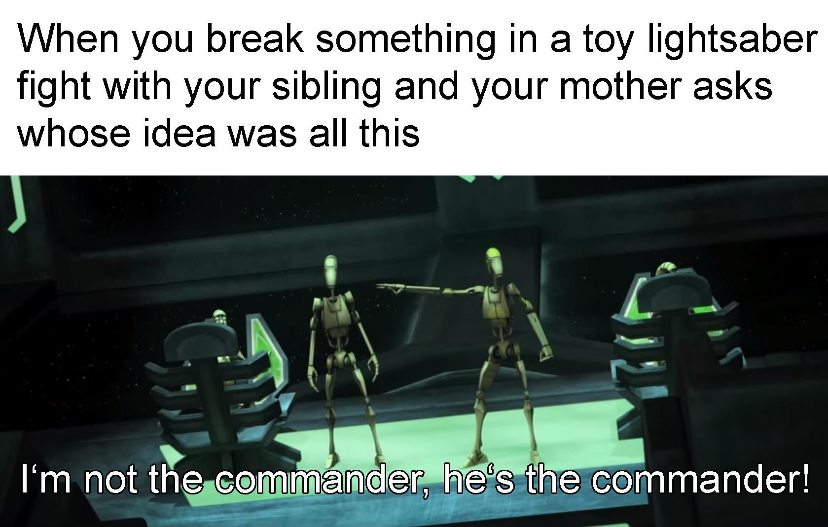 I&rsquo;m Not the Commander He&rsquo;s The Commander Star Wars Meme