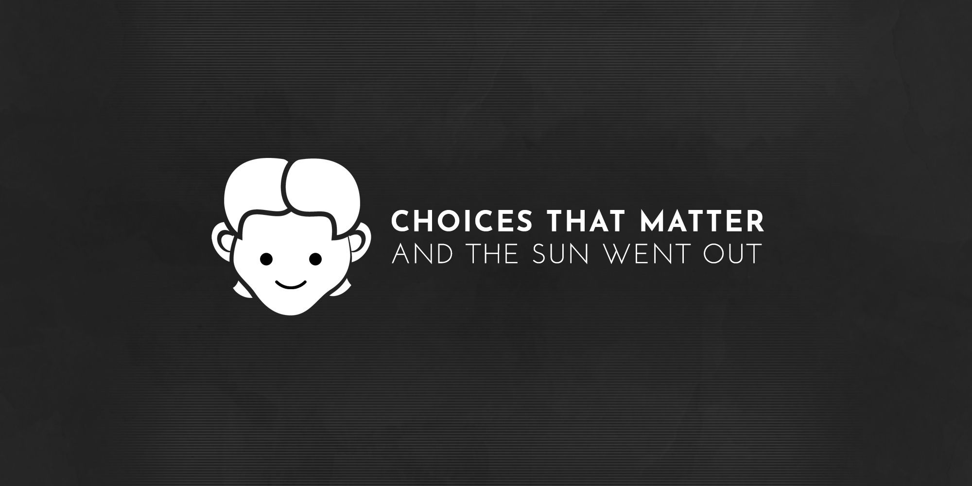 The title screen for Choices That Matter: And The Sun Went Out.