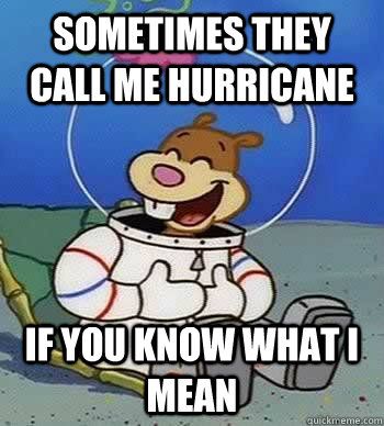 Sometimes they Call Me Hurricane Sandy Meme SpongeBob SquarePants