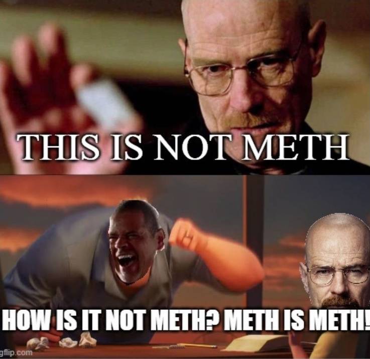 Breaking Bad : 10 Hilarious Walter White Memes! 13 Meth Is Meth.jpg?q=50&fit=crop&w=737&h=716&dpr=1