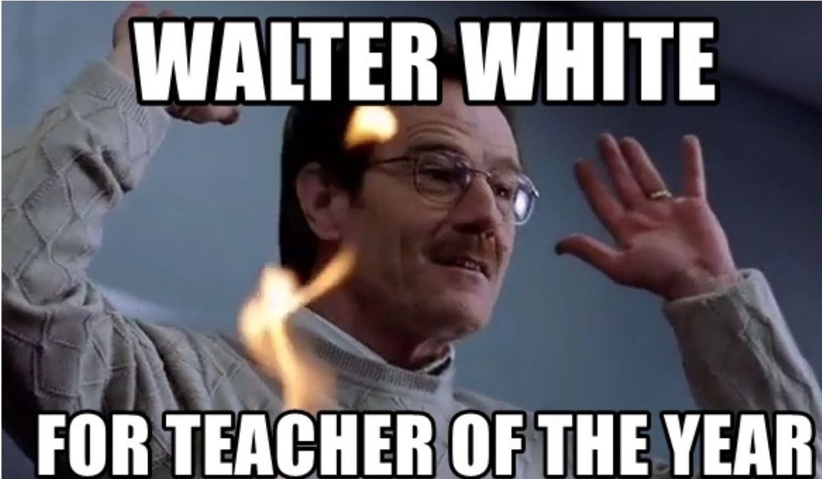 Walter White Teacher of the year meme