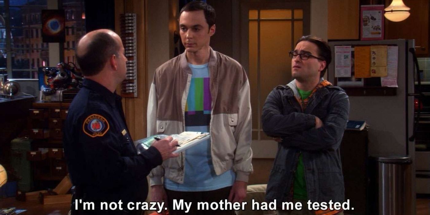 Sheldon saying he's &quot;not crazy, (his) mother had (him) tested&quot; in The Big Bang Theory