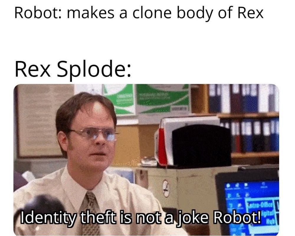 The office identity theft meme combined with rex splode and Robot meme