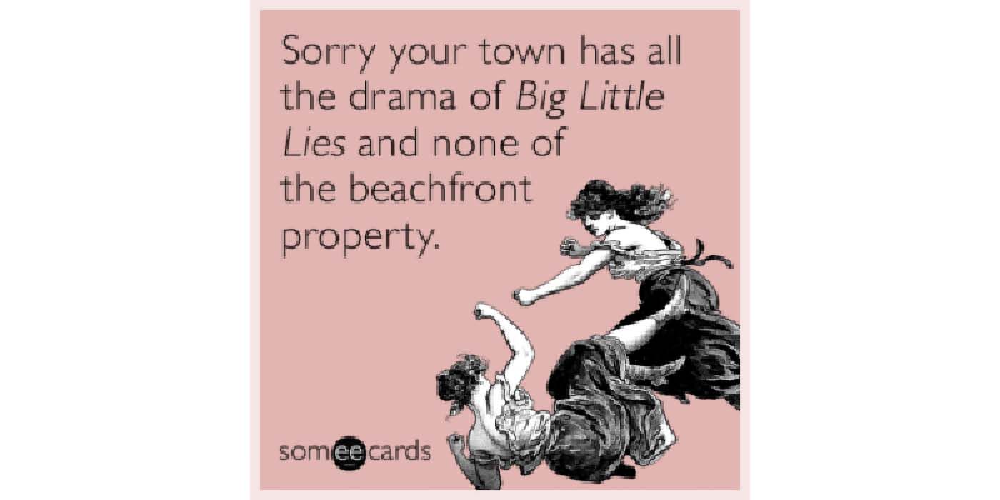 Big Little Lies funny meme mentioning the drama and beachfront properties