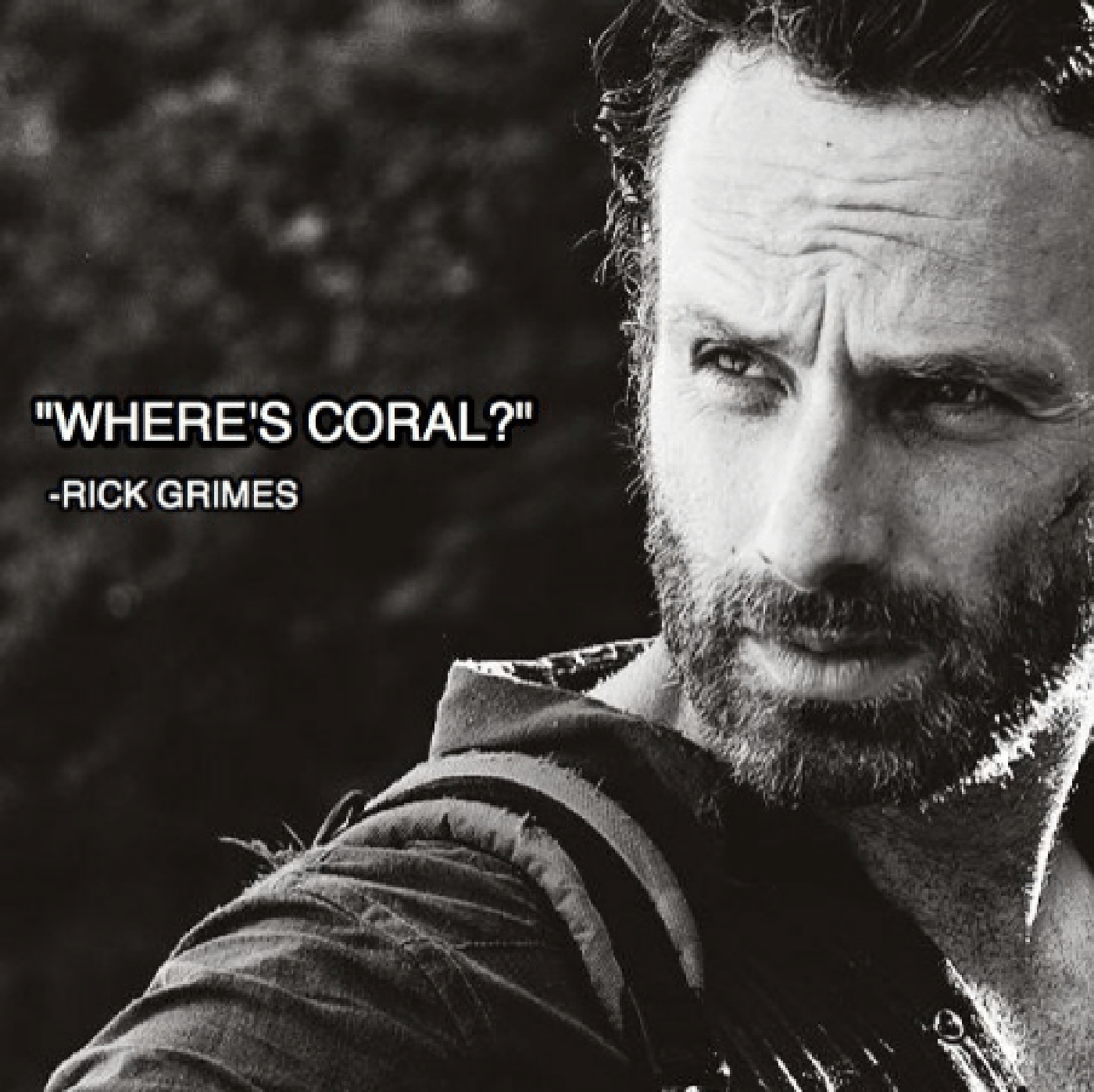 A black and white meme of Rick Grimes with the caption Where's Coral?