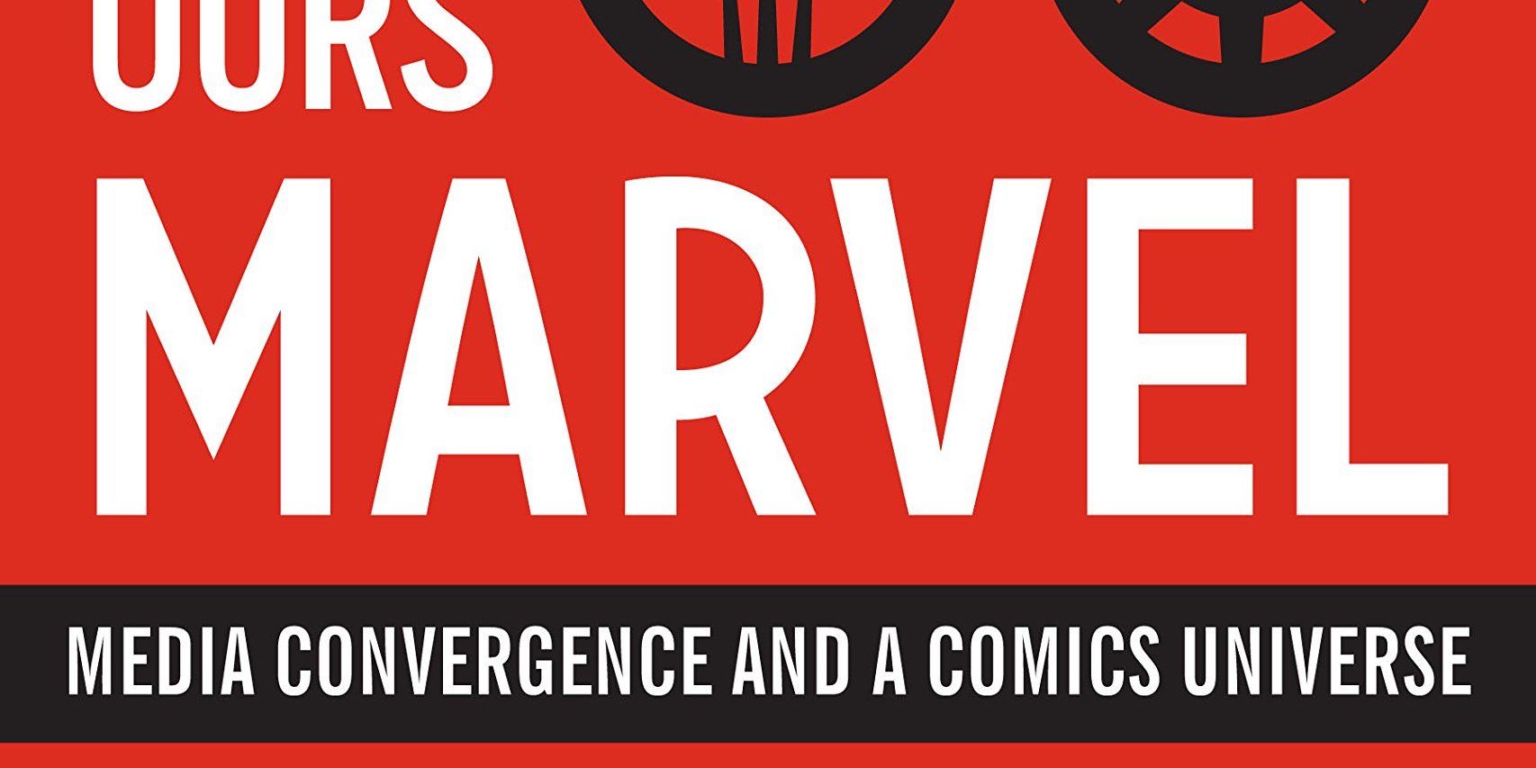 The cover of Make Ours Marvel: Media Convergence And A Comics Universe