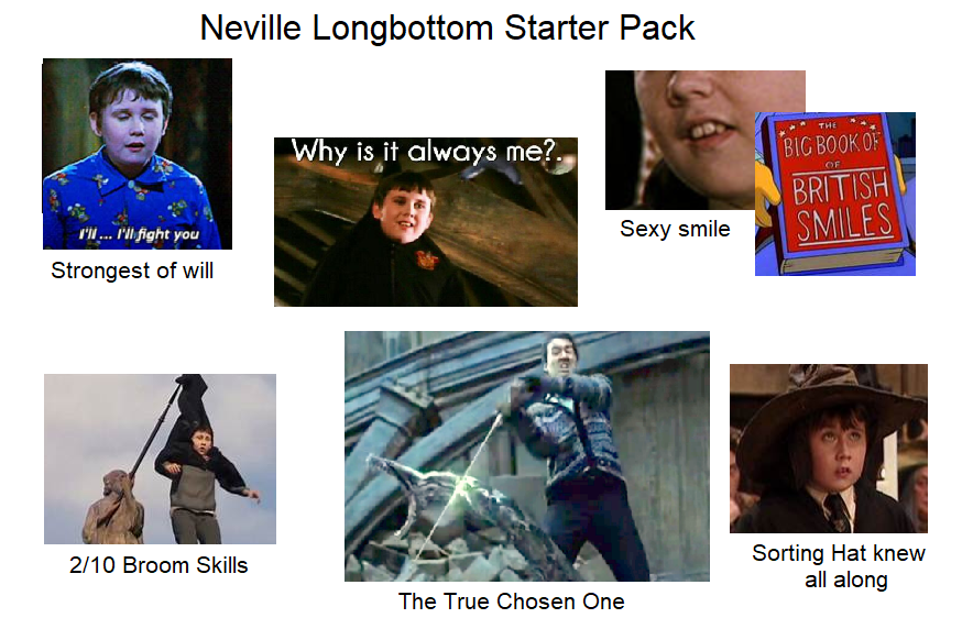 Neville Longbottom Starter Pack: strong will, sexy smile, poor broom skills, the true chosen one, sorting hat knew all along