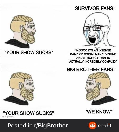 Someone telling someone else &quot;your show sucks&quot; about Big Brother, and the other person agreeing
