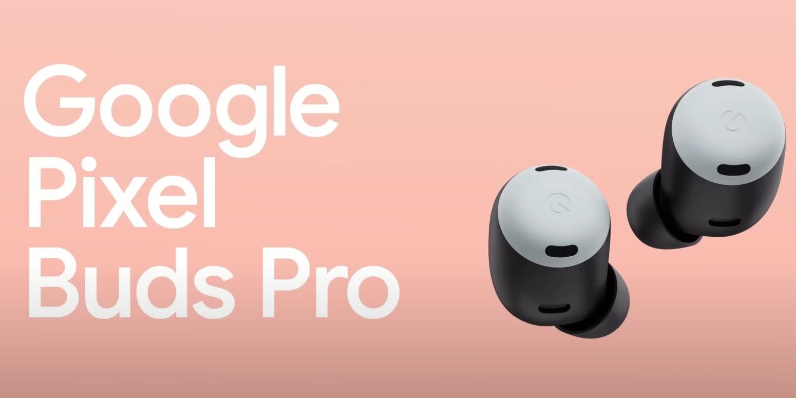 Pixel Buds Pro Feature Noise Cancellation And Other Needed Upgrades