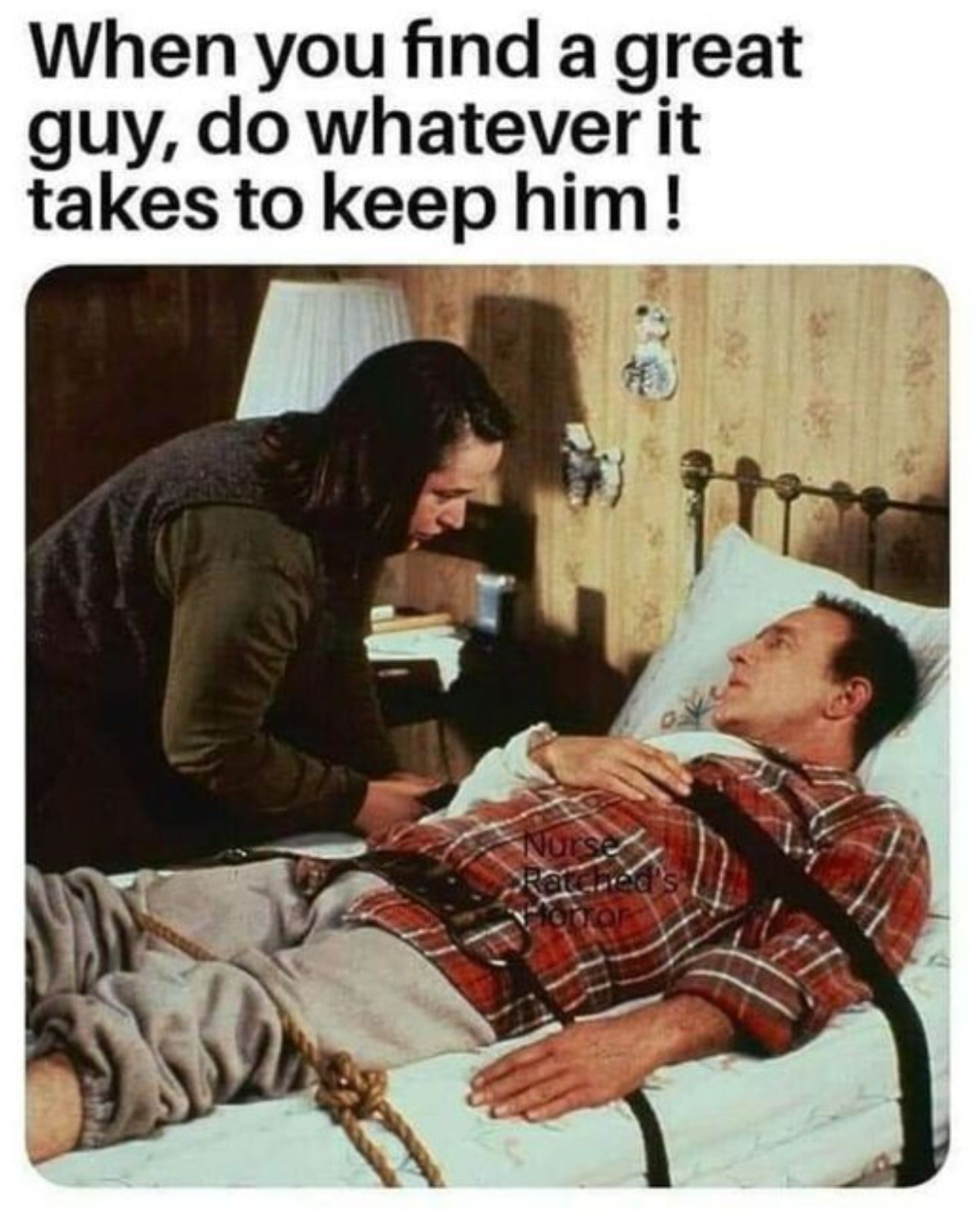 Meme about the plot from Misery. 