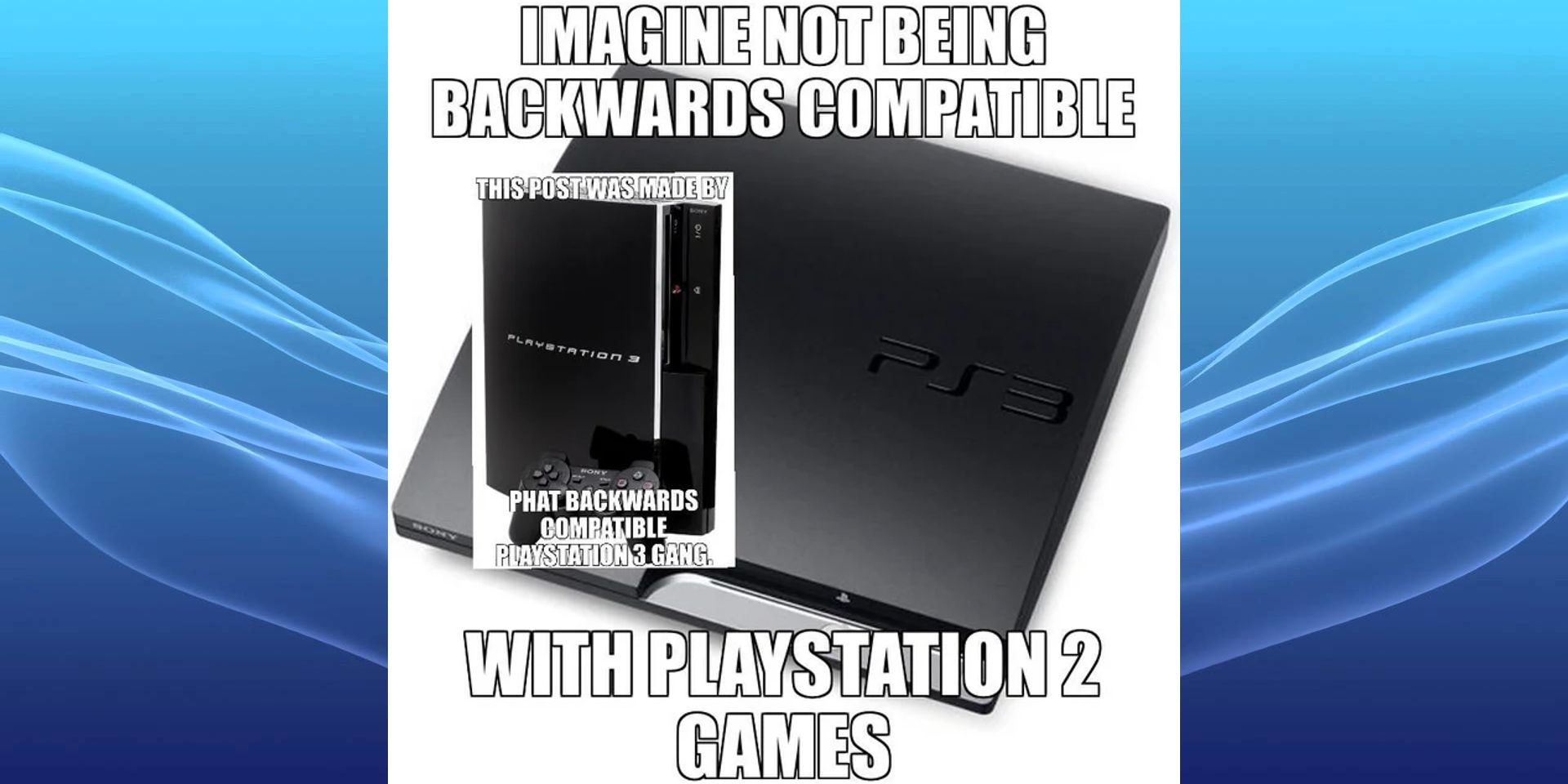 PS3 Backwards Compatibility Meme