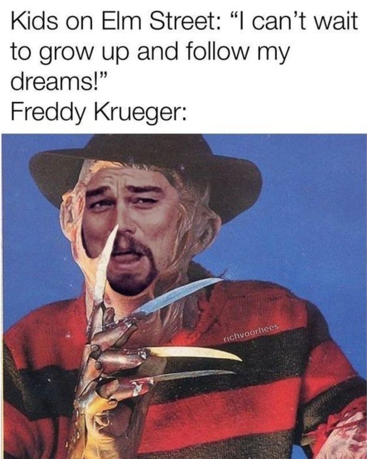 Meme about Freddy from A Nightmare on Elm Street. 