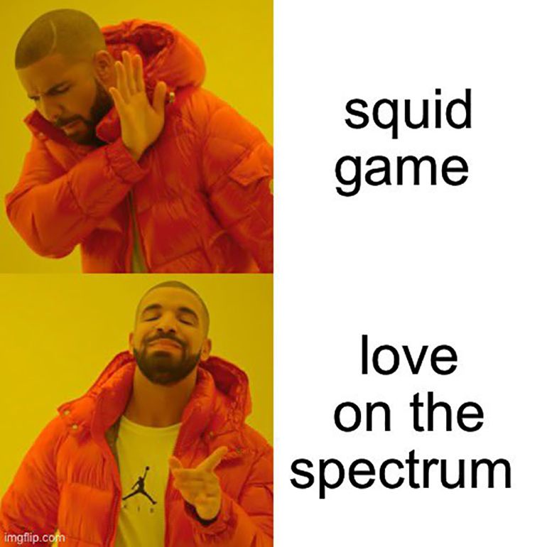 Meme featuring Drake about the show Love on the Spectrum.
