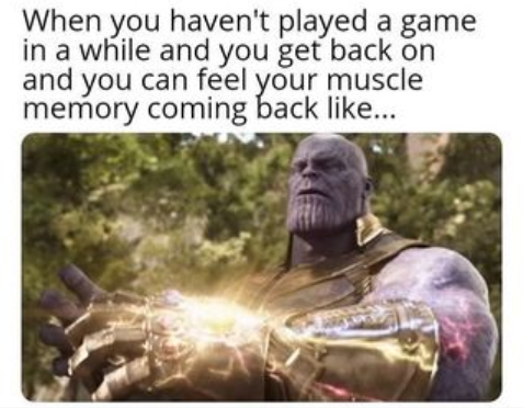 A picture of Thanos gaining his power back with the Infinity Gauntlet with a caption about Guitar Hero muscle memory coming back after a long time of no playing