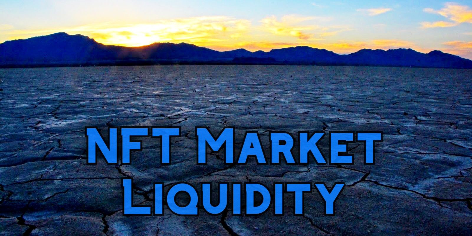 NFT Market Liquidity text over dry lakebed at sunset