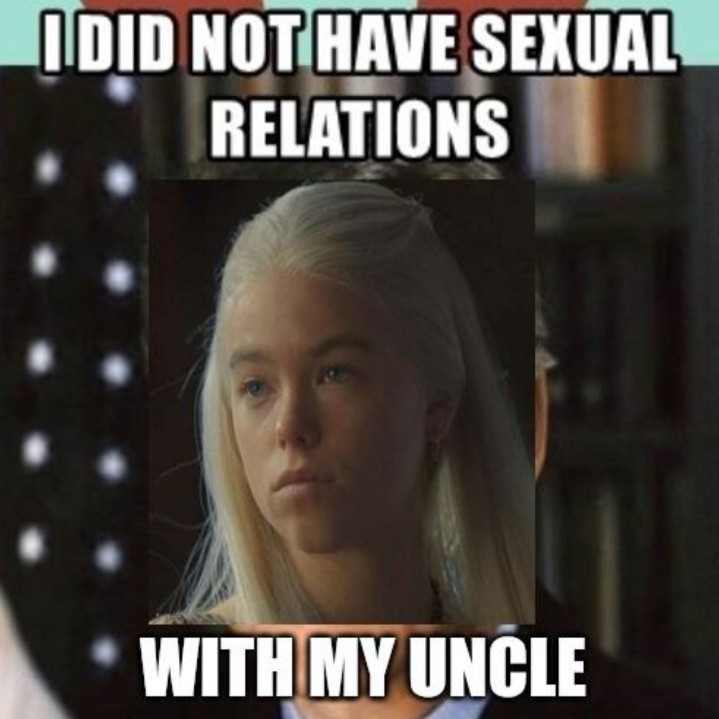 Meme about Rhaenyra denying having a sexual relationship with her uncle Deamon in House of the Dragon.