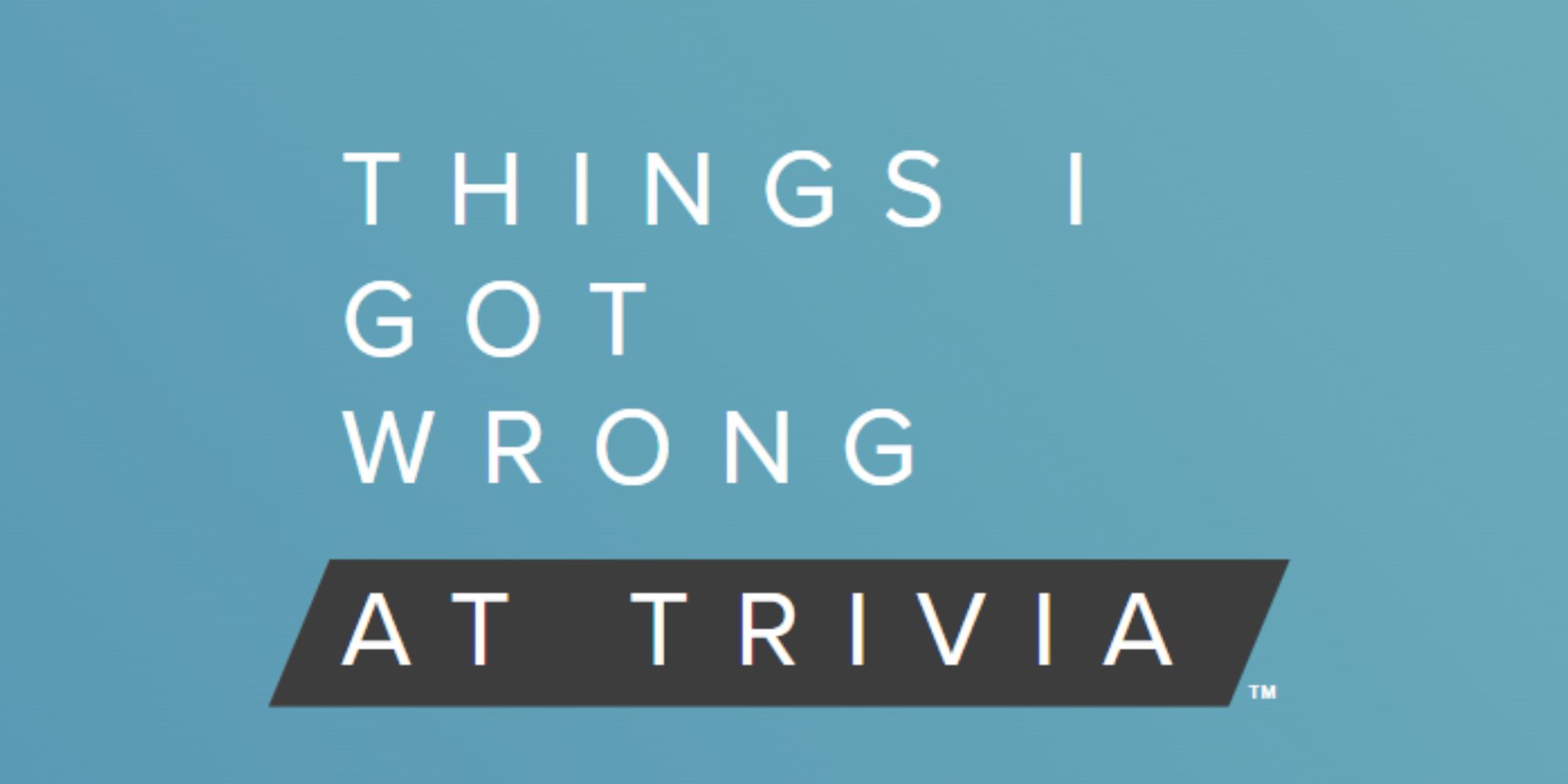 Things I Got Wrong At Trivia cover art