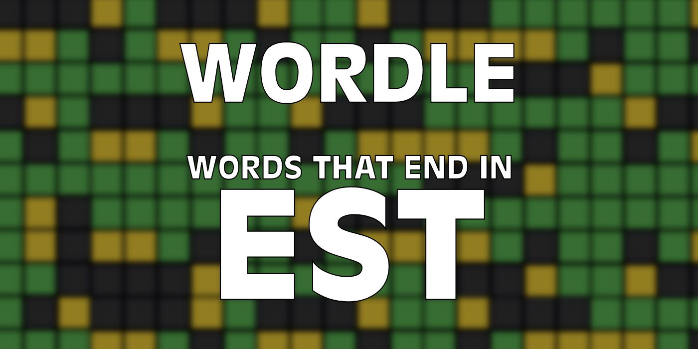 Wordle Words that end in EST