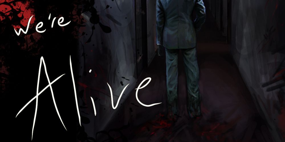 We&rsquo;re Alive