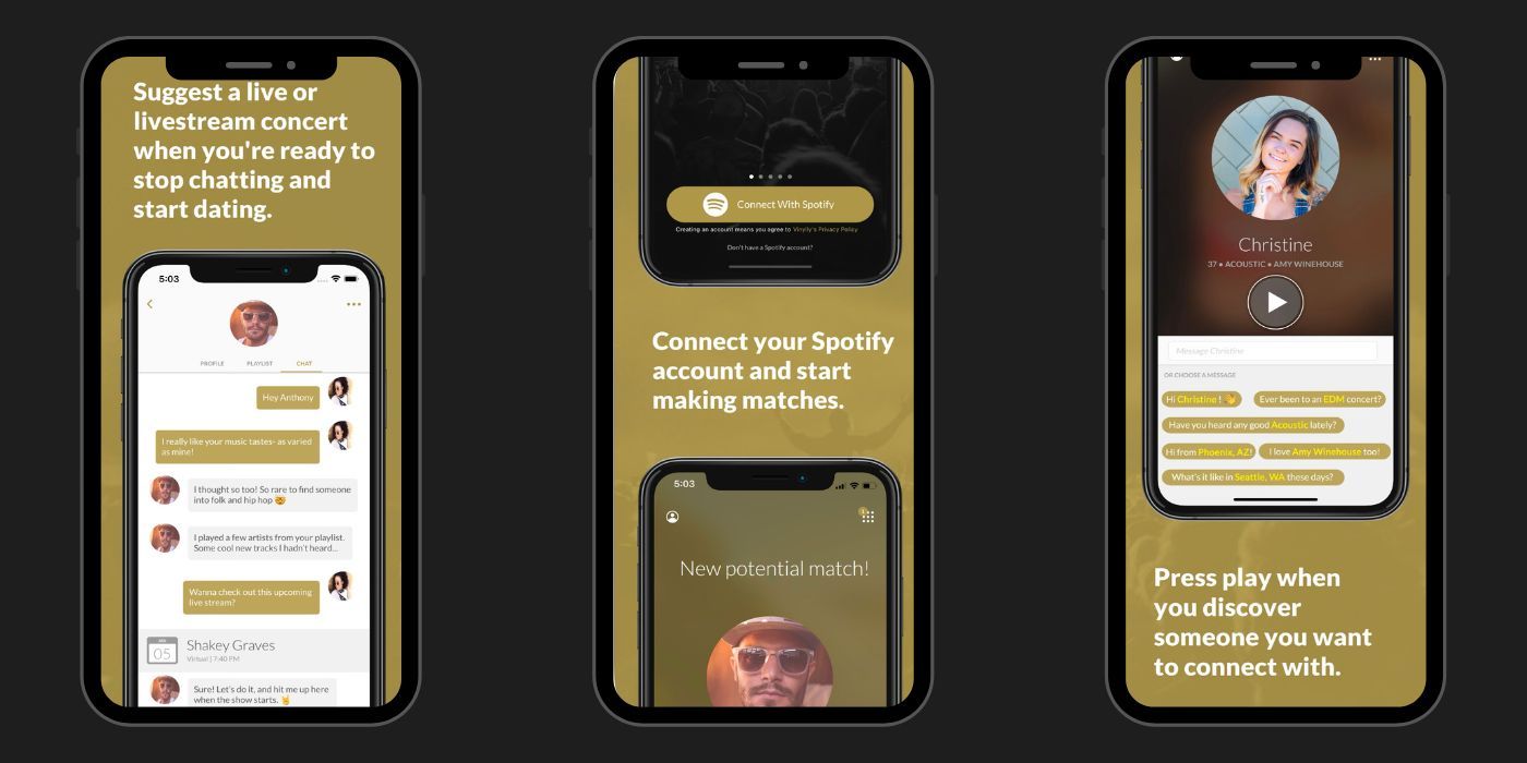 Cell phone with screenshot of Vinylly with the text, 'Suggest a live or livestream concert when you're ready to stop chatting and start dating.' The second phone's screenshot says, 'Connect your Spotify account and start making matches.' The last cellphone's screen shot says, 'Press play when you discover someone you want to connect with.'