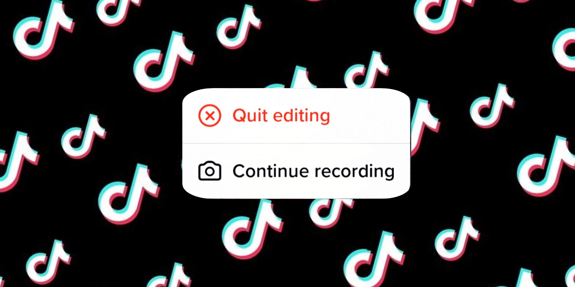 a message box that says "quit editing" and "continue recording" in front of a background with a repeating TikTok logo 