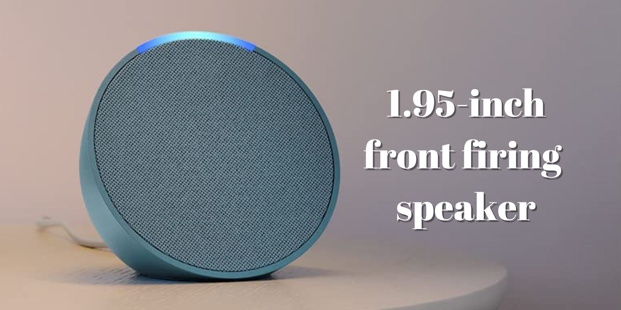 Amazon Echo Pop has a 1.95-inch front firing speaker