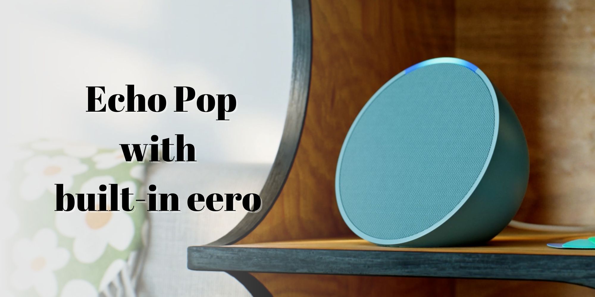 Echo Pop with built-in eero Wi-Fi extender
