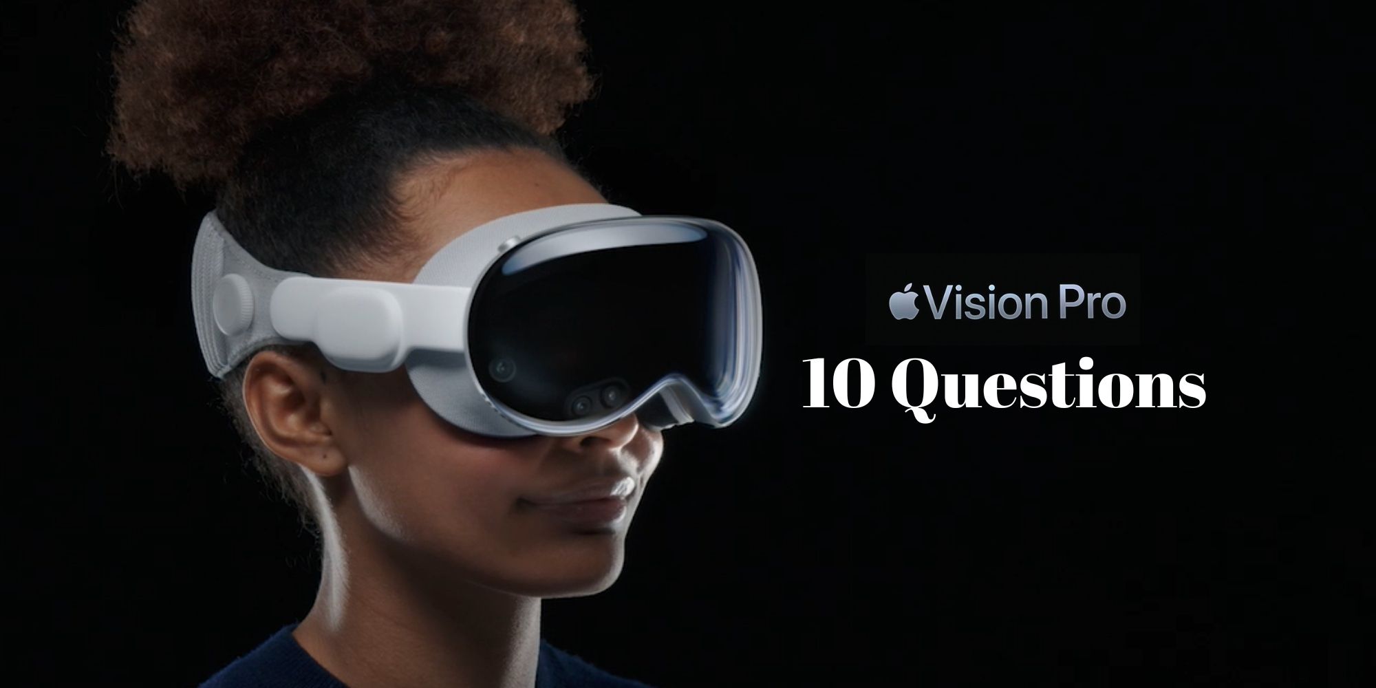 !0 questions that Apple needs to answer before releasing Vision Pro