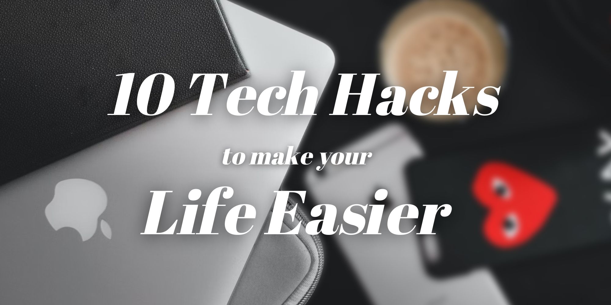 9 tech hacks to help you streamline your everyday - Dodo
