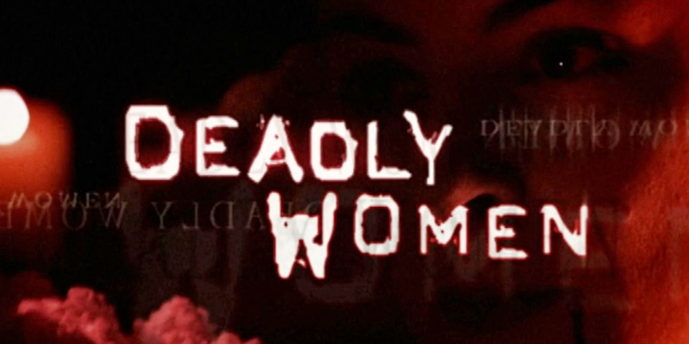 The title card for Deadly Women.