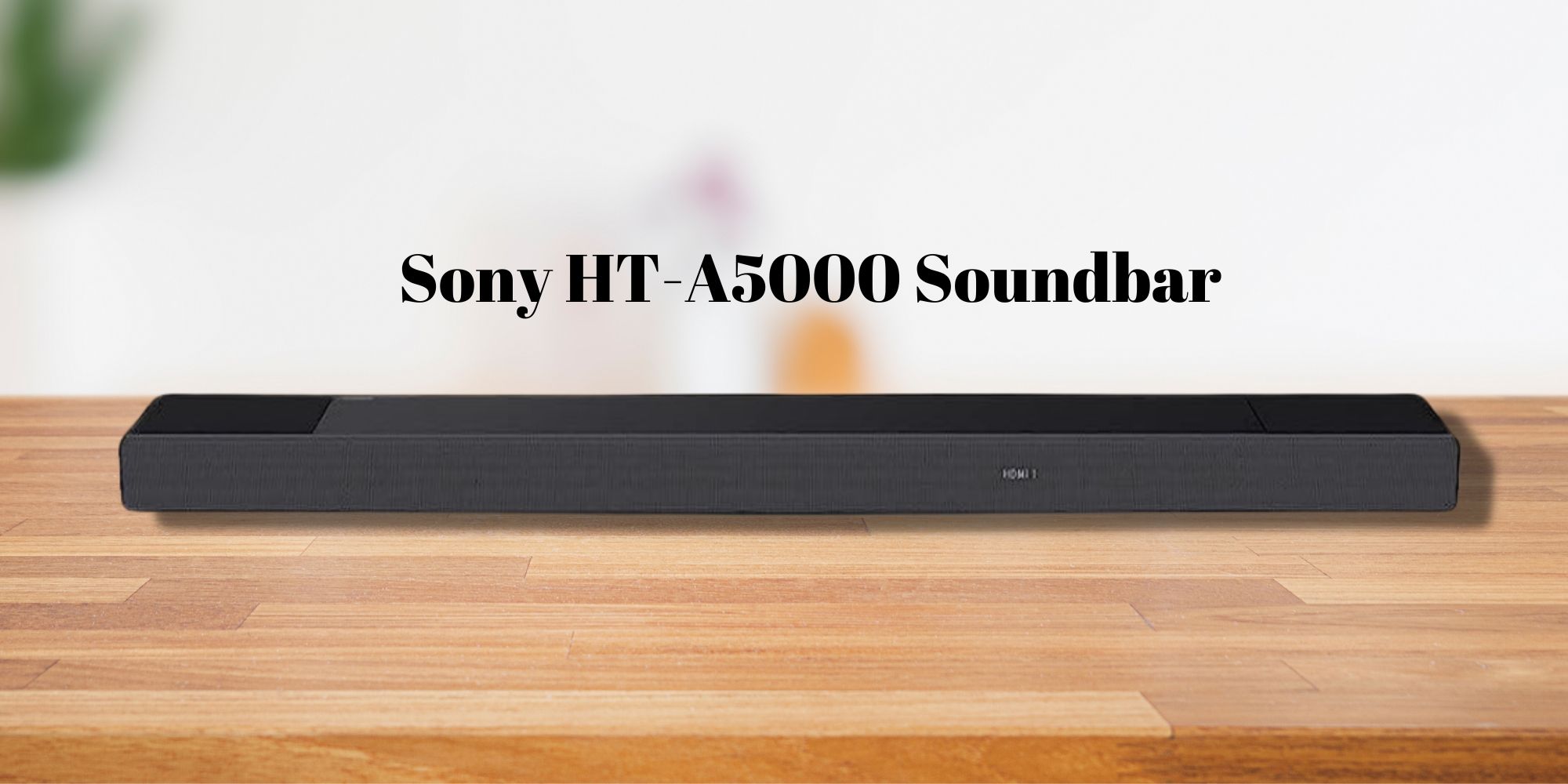 Sony HT-A5000 Dolby Atmos Soundbar on a table