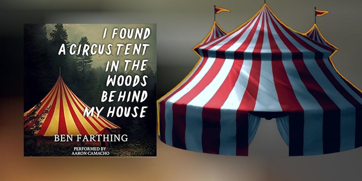 I Found A Circus Tent In The Woods Behind My House, By Ben Farthing