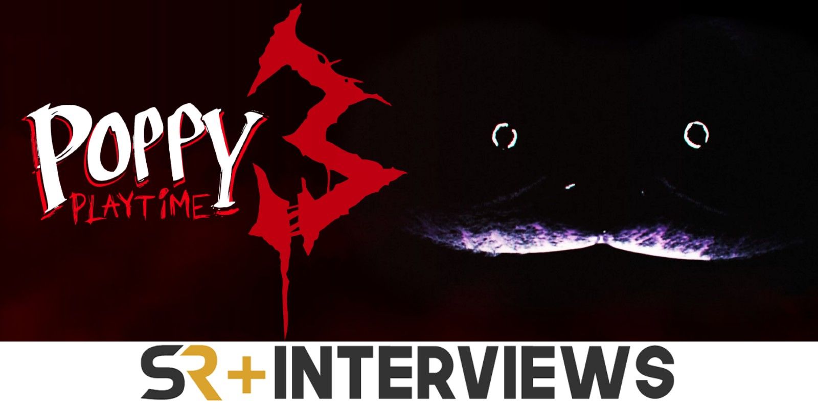 Poppy Playtime Chapter 3 logo on the left and a mysterious glowing mouth and eyes on the right, the SR+ Interviews logo below.