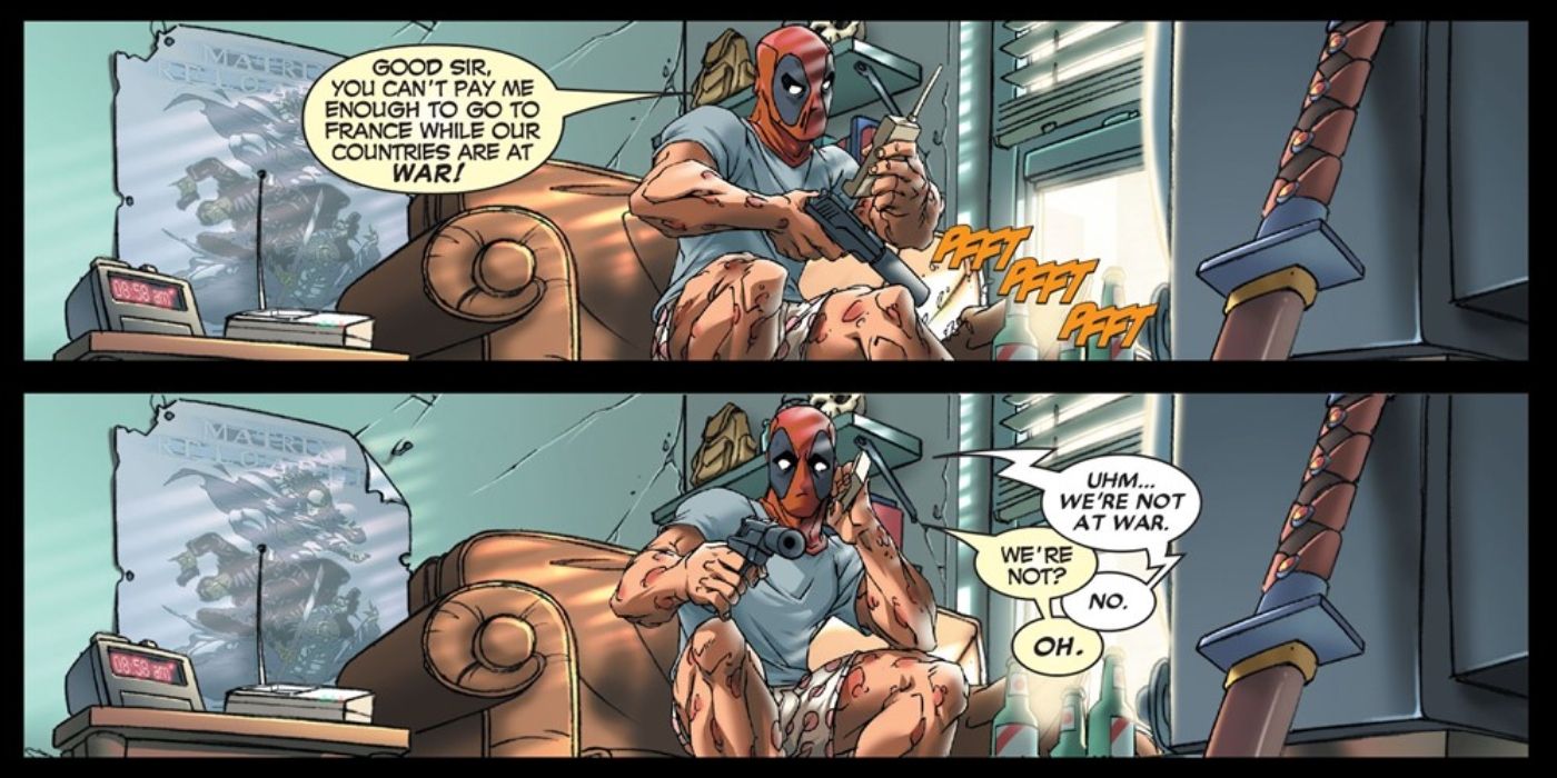 Deadpool telling a client that he won't go to France, because he thinks the U.S. is at war with the country. 