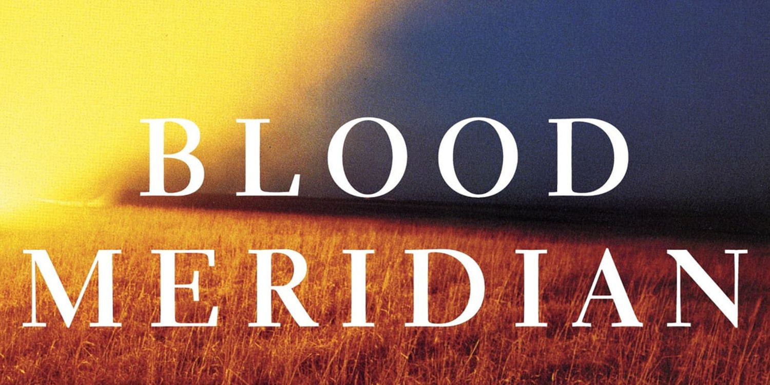 Blood Meridian Movie Confirmed: Director, Story & Everything We Know About  The Cormac McCarthy Adaptation