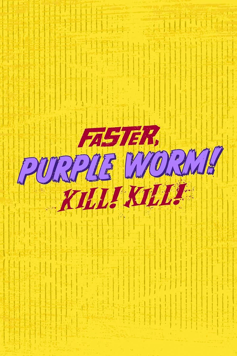 Faster Purple Worm Kill Kill Logo poster on a yellow background