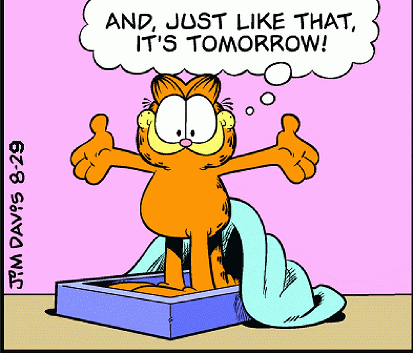 Garfield gets out of bed, saying, “and just like that, it’s tomorrow!"