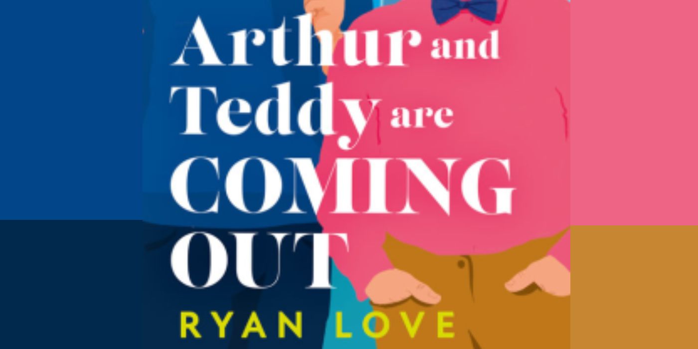 The book cover of Arthur and Teddy Are Coming Out by Ryan Love